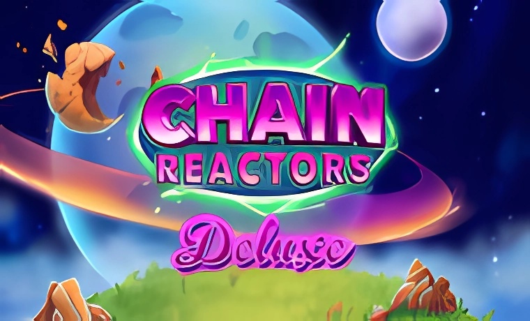 Chain Reactors Deluxe Slot Game: Free Spins & Review