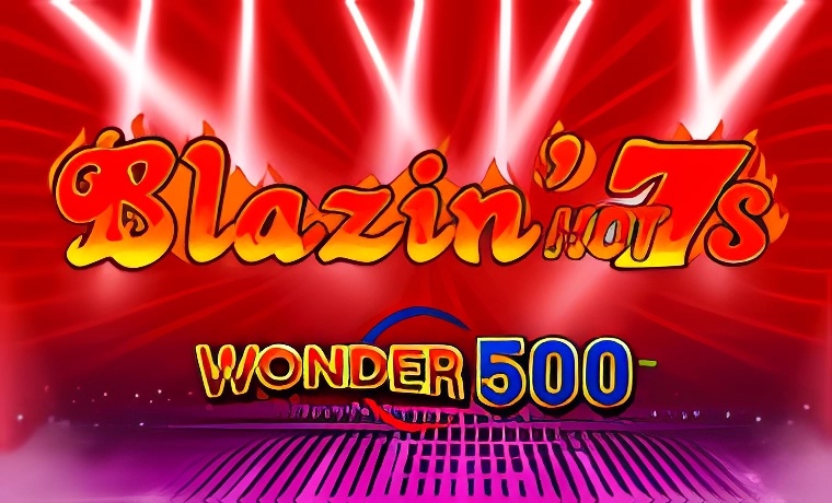 Blazin Hot 7’s Wonder 500