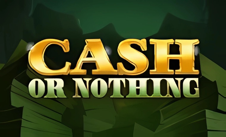 Cash Or Nothing
