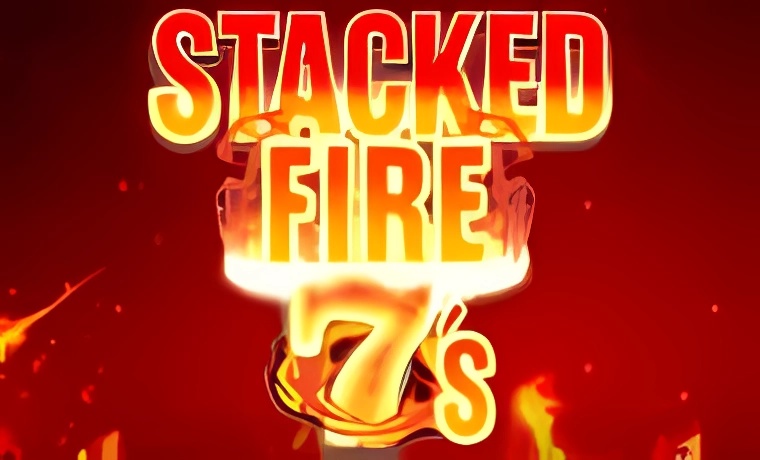 Stacked Fire 7s