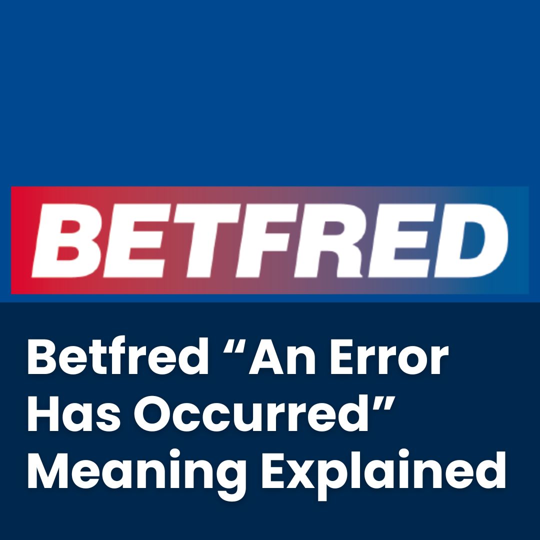Betfred An Error Has Occurred Meaning Explained Casino Beasts
