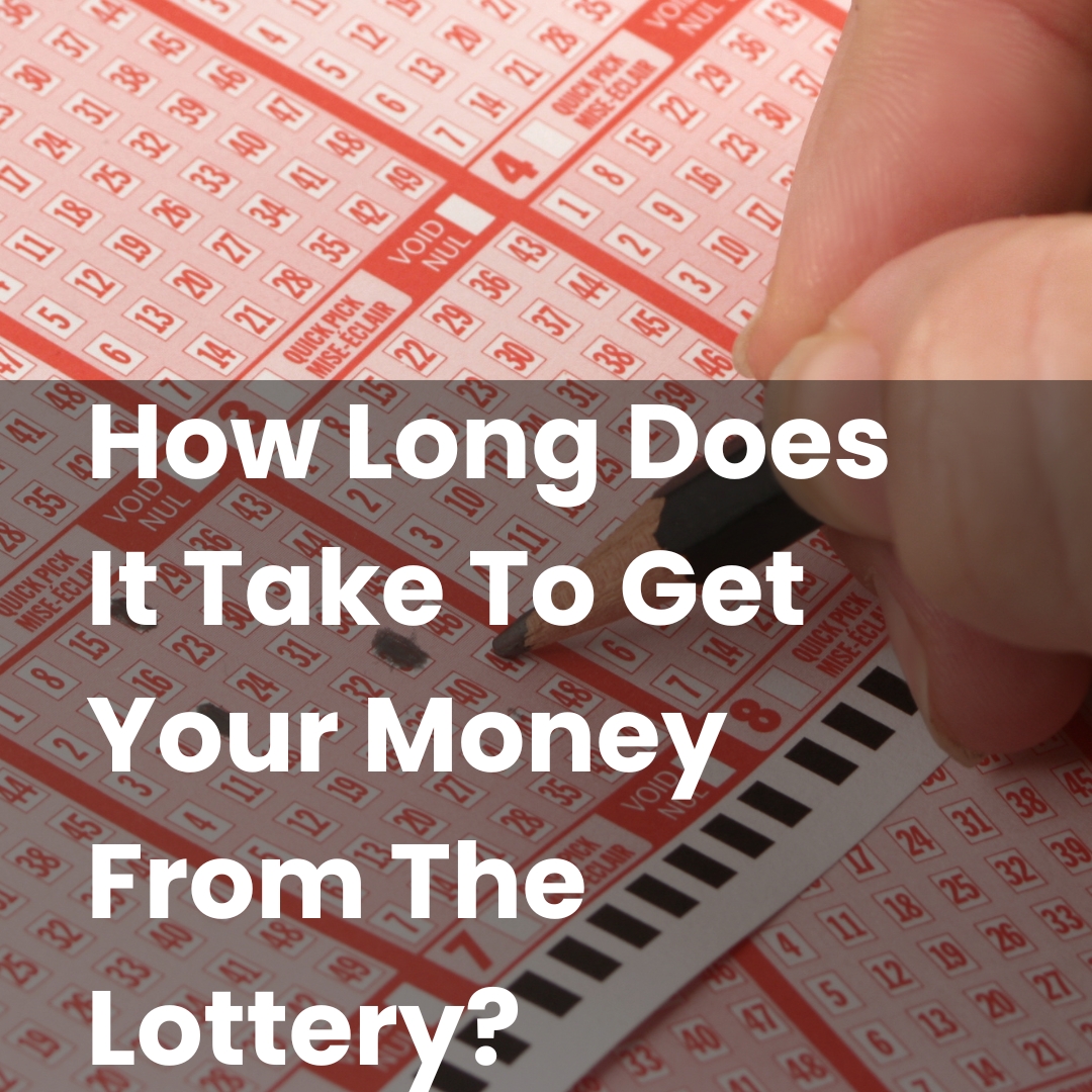 How Long Does It Take To Get Your Money From The Lottery?