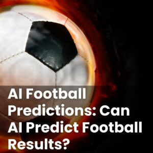 AI Football Predictions: Can AI Predict Football Results?