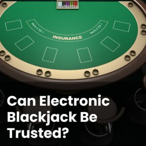 Can Electronic Blackjack Be Trusted?