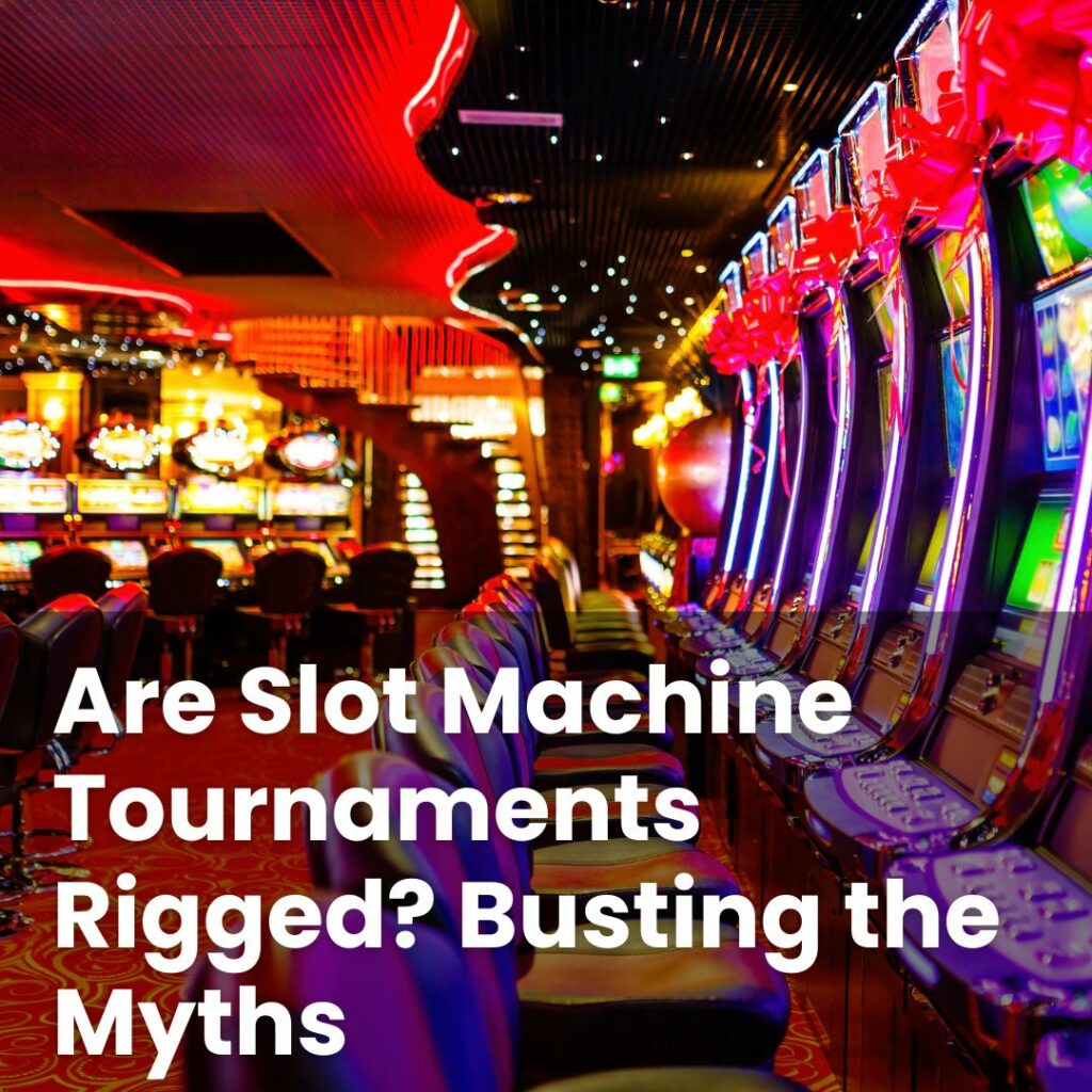 Are Slot Machine Tournaments Rigged? Busting the Myths