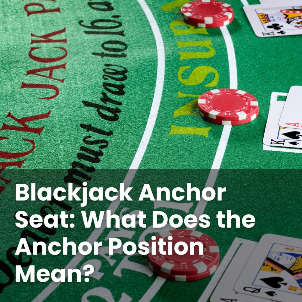 Blackjack Anchor Seat: What Does the Anchor Position Mean?