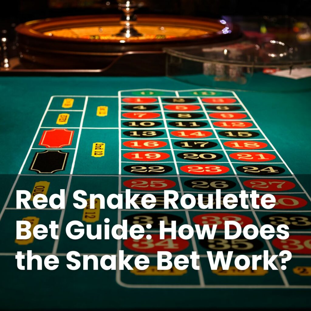 Red Snake Roulette Bet Guide: How Does the Snake Bet Work?