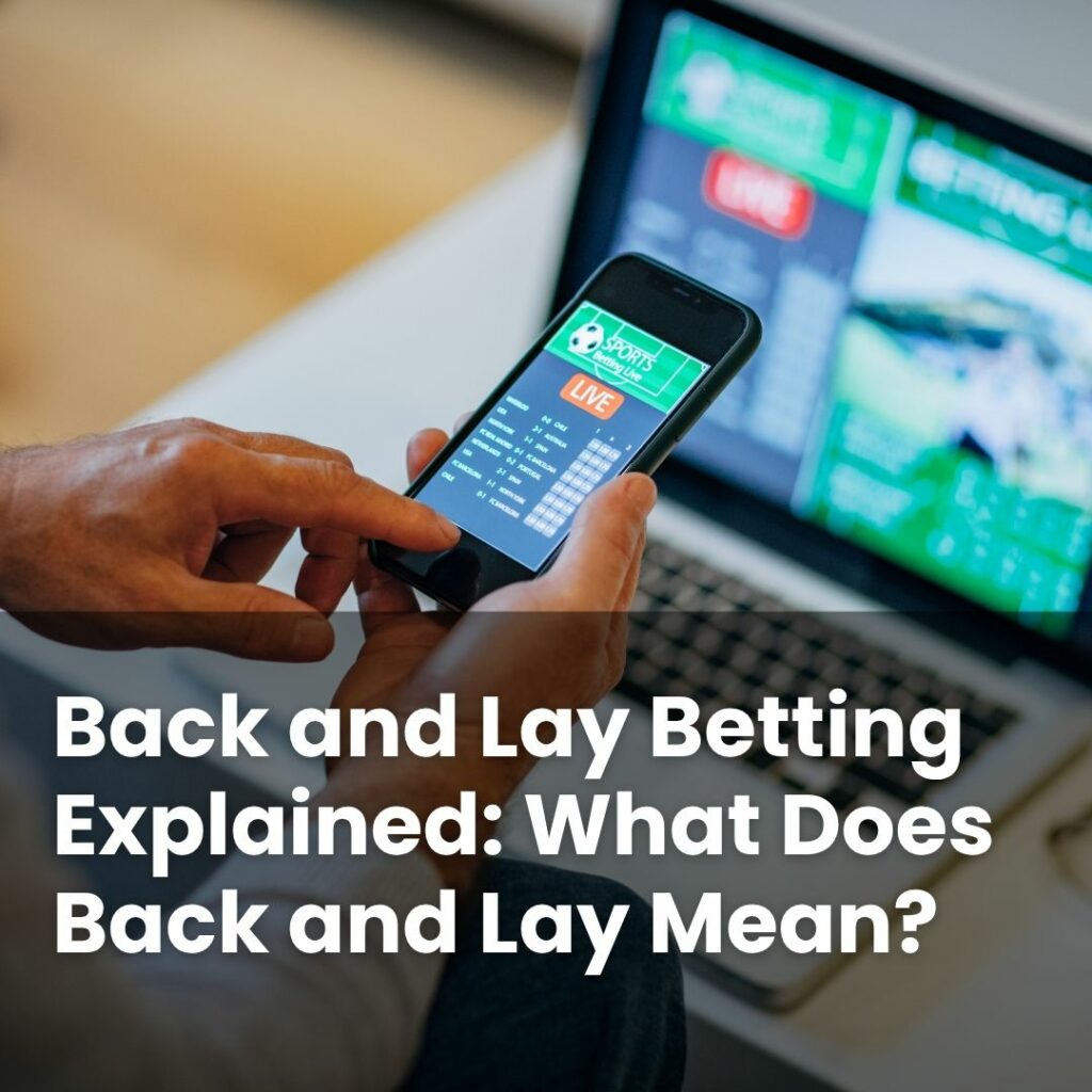 Back and Lay Betting Explained: What Does Back and Lay Mean? - Casino ...