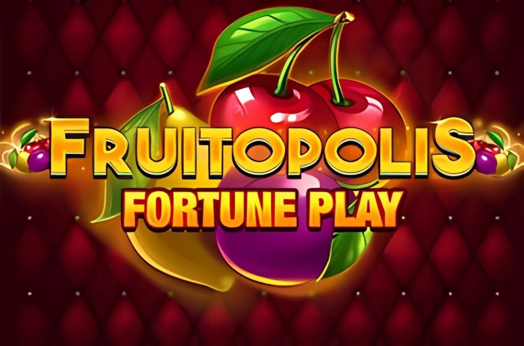 Fruitopolis Fortune Play Slot